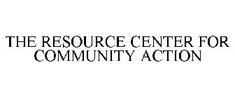 THE RESOURCE CENTER FOR COMMUNITY ACTION