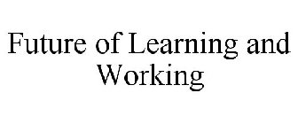 FUTURE OF LEARNING AND WORKING