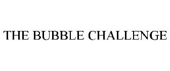 THE BUBBLE CHALLENGE