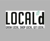 LOCAL'D GROW LOCAL. SHOP LOCAL. GET LOCAL.