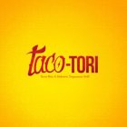 TACO - TORI TACO MEX & ROBATO JAPONESE GRILL