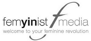 FEMYINIST F MEDIA WELCOME TO YOUR FEMININE REVOLUTION