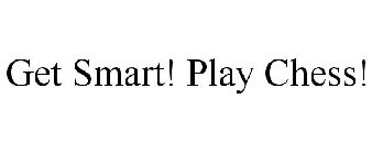 GET SMART! PLAY CHESS!