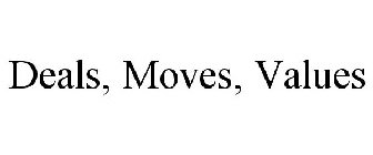 DEALS, MOVES, VALUES