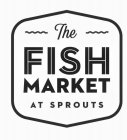 THE FISH MARKET AT SPROUTS