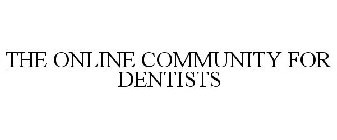 THE ONLINE COMMUNITY FOR DENTISTS