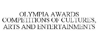 OLYMPIA AWARDS COMPETITIONS OF CULTURES, ARTS AND ENTERTAINMENTS