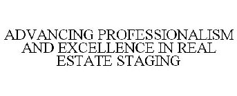 ADVANCING PROFESSIONALISM AND EXCELLENCE IN REAL ESTATE STAGING