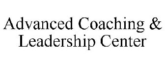 ADVANCED COACHING & LEADERSHIP CENTER
