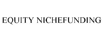 EQUITY NICHEFUNDING