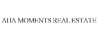 AHA MOMENTS REAL ESTATE