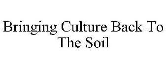 BRINGING CULTURE BACK TO THE SOIL