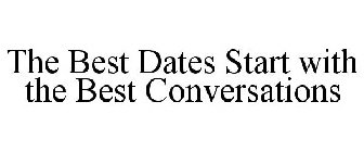 THE BEST DATES START WITH THE BEST CONVERSATIONS