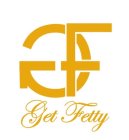 GF GET FETTY