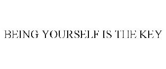 BEING YOURSELF IS THE KEY
