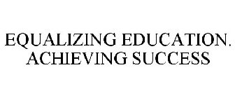 EQUALIZING EDUCATION. ACHIEVING SUCCESS