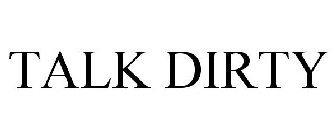 TALK DIRTY