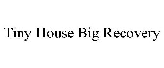 TINY HOUSE BIG RECOVERY