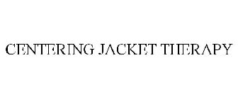 CENTERING JACKET THERAPY