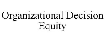 ORGANIZATIONAL DECISION EQUITY