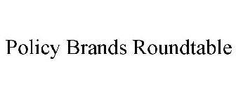 POLICY BRANDS ROUNDTABLE