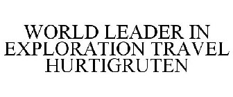 WORLD LEADER IN EXPLORATION TRAVEL HURTIGRUTEN