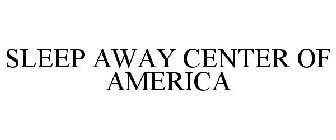 SLEEP AWAY CENTER OF AMERICA