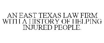 AN EAST TEXAS LAW FIRM WITH A HISTORY OF HELPING INJURED PEOPLE.