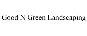 GOOD N GREEN LANDSCAPING