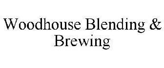 WOODHOUSE BLENDING & BREWING