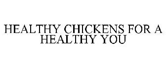 HEALTHY CHICKENS FOR A HEALTHY YOU