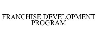 FRANCHISE DEVELOPMENT PROGRAM