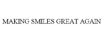 MAKING SMILES GREAT AGAIN