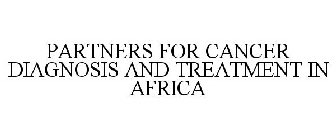 PARTNERS FOR CANCER DIAGNOSIS AND TREATMENT IN AFRICA