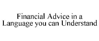 FINANCIAL ADVICE IN A LANGUAGE YOU CAN UNDERSTAND