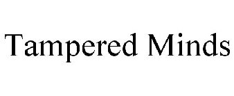 TAMPERED MINDS
