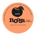 PEACH NOOSA FINEST YOGHURT ALL NATURAL INGREDIENTS. GLUTEN FREE. PROBIOTIC. FROM HAPPY COWS NEVER TREATED WITH RBGH* AUSSIE CULTURE* COLORADO FRESH