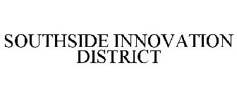 SOUTHSIDE INNOVATION DISTRICT