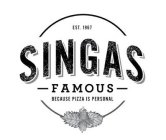 EST. 1967 SINGAS FAMOUS BECAUSE PIZZA IS PERSONAL