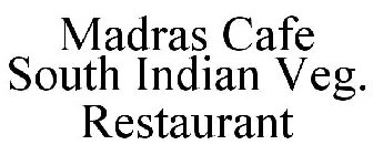 MADRAS CAFE SOUTH INDIAN VEG. RESTAURANT