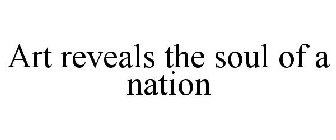 ART REVEALS THE SOUL OF A NATION