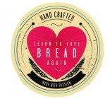 HAND CRAFTED, MADE WITH PASSION, LEARN TO LOVE BREAD AGAIN