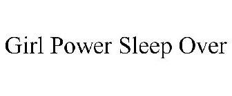 GIRL POWER SLEEP OVER