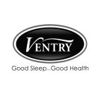 VENTRY GOOD SLEEP...GOOG HEALTH
