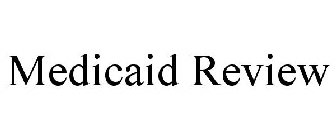 MEDICAID REVIEW