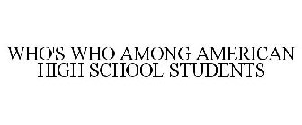 WHO'S WHO AMONG AMERICAN HIGH SCHOOL STUDENTS