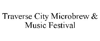 TRAVERSE CITY MICROBREW & MUSIC FESTIVAL