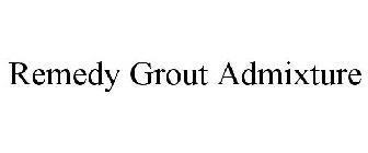 REMEDY GROUT ADMIXTURE