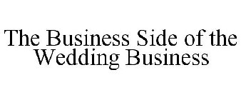 THE BUSINESS SIDE OF THE WEDDING BUSINESS