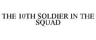 THE 10TH SOLDIER IN THE SQUAD